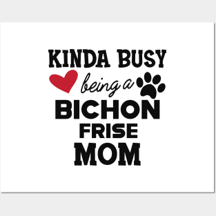 Bichon Frise Dog - Kinda busy being a bichon frise mom Posters and Art